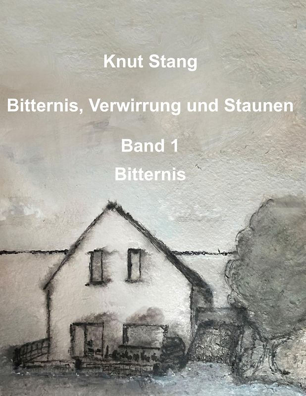 Bitternis, Verwirrung und Staunen, Bd. 1: Bitternis