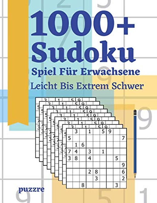 1000+ Sudoku Spiel Für Erwachsene Leicht Bis Extrem Schwer: Logikspiele und Denkspiele Buch Für Erwachsene