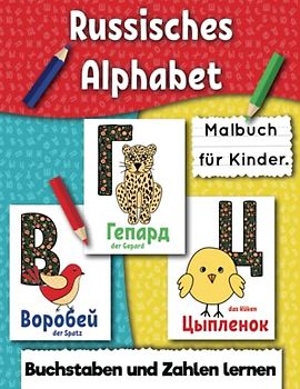 Russisches Alphabet. Malbuch für Kinder: Buchstaben und Zahlen lernen ab 3 jahre. Malen und Lernen Tiere.
