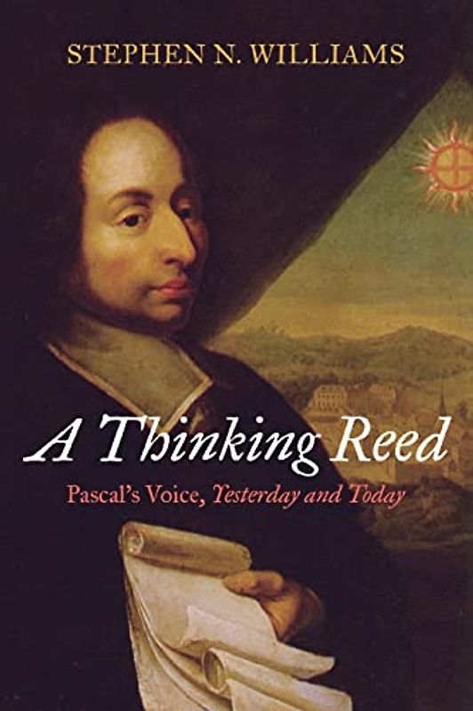 A Thinking Reed: Pascal's Voice, Yesterday and Today