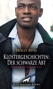 Klostergeschichten: Der schwarze Abt | Erotische Geschichte + 1 weitere Geschichte: Das kleine Waldkloster bietet reichlich Raum für verruchte Spiele ... (Love, Passion & Sex)
