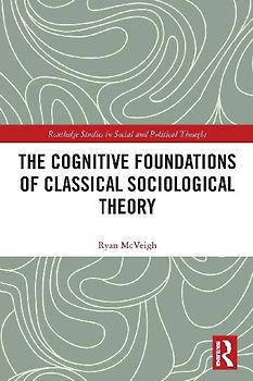The Cognitive Foundations of Classical Sociological Theory