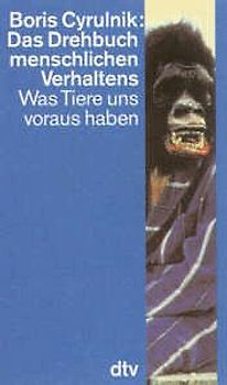 Das Drehbuch menschlichen Verhaltens. Was Tiere uns voraus haben