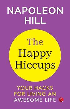 The Happy Hiccups Your Hacks for Living an Awesome Life