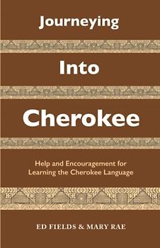 Journeying Into Cherokee: Help and Encouragement for Learning the Cherokee Language