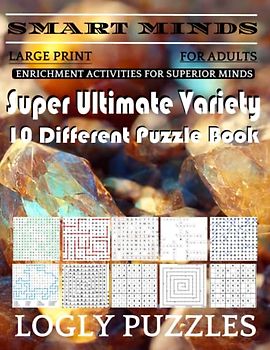 Smart Minds -Variety 10 Different Puzzle Book For Adults: Ultimate Variety Puzzles Large-Print Word Search, Word Maze .Word Spiral ,Word Angles, ... Crossword And Sudoku Easy , Medium And Hard