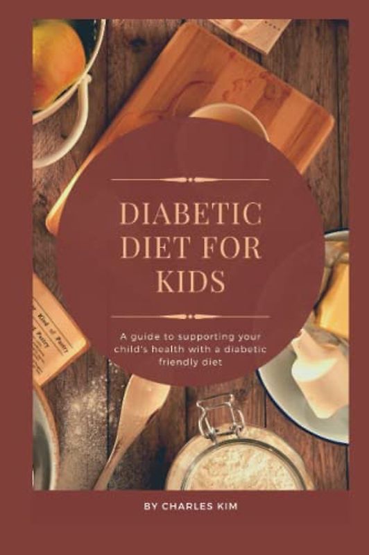 Diabetic Diet for kids: A Guide to Supporting your Child's Health with a Diabetic Friendly Diet