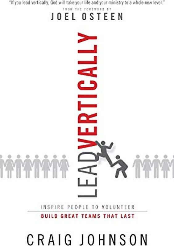 Lead Vertically: Inspire People to Volunteer and Build Great Teams that Last