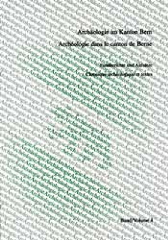 Archäologie im Kanton Bern /Archéologie dans le canton de Berne