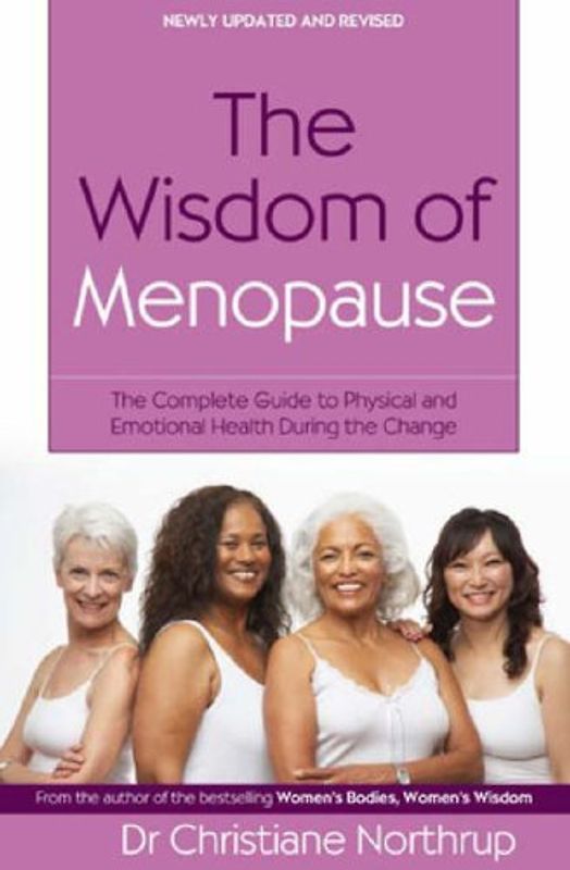 Wisdom of Menopause: The Complete Guide to Physical and Emotional Health During the Change