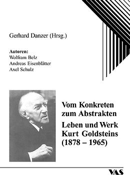 Vom Konkreten zum Abstrakten - Leben und Werk Kurt Goldsteins (1878-1965)