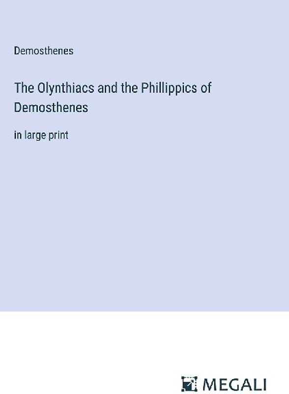 The Olynthiacs and the Phillippics of Demosthenes