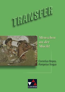 Transfer. Die Lateinlektüre / Menschen an der Macht. Texte von Cornelius Nepos und Pompeius Trogus