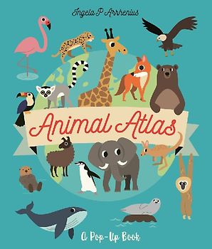 Animal Atlas: A Pop-Up Book