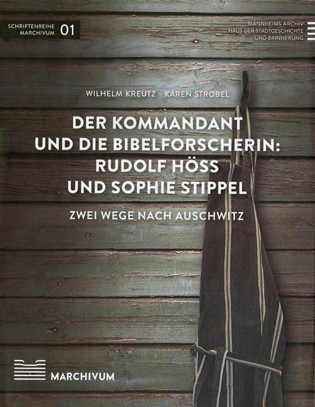 Der Kommandant und die Bibelforscherin: Rudolf Höß und Sophie Stippel