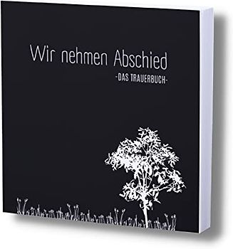 Wir nehmen Abschied- Kondulenzbuch Beerdigung: Ein Gedenkbuch bei Trauerfeiern (Kondolenzbuch Trauerfeier, Band 6)