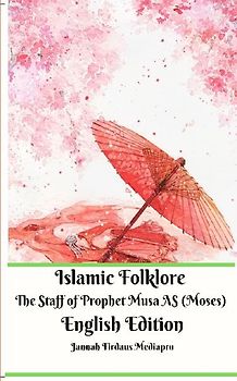 Islamic Folklore The Staff of Prophet Musa AS (Moses) English Edition