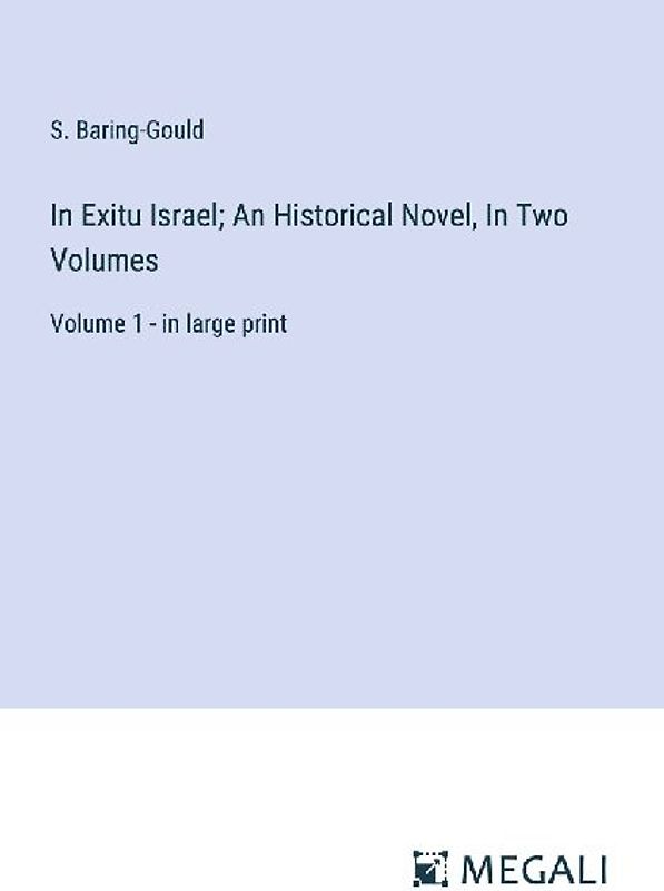 In Exitu Israel; An Historical Novel, In Two Volumes