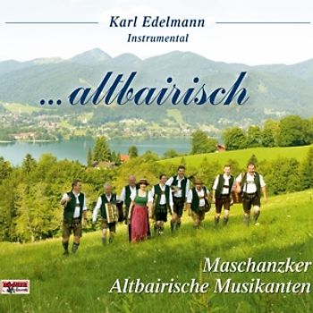 Edelmann,Karl-Altbairische Musikanten - ...Altbairisch-Maschanzker