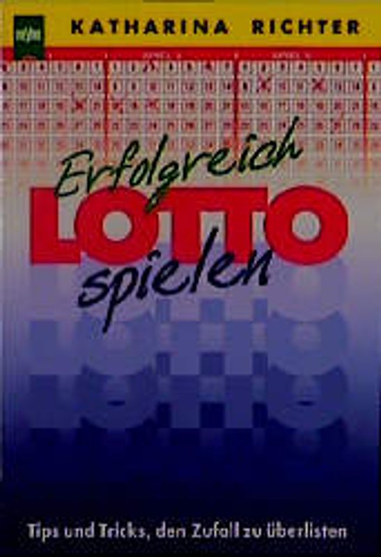 Erfolgreich Lottospielen. Tips und Tricks, den Zufall zu überlisten