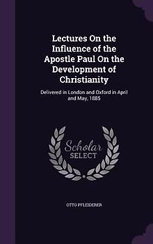 Lectures On the Influence of the Apostle Paul On the Development of Christianity