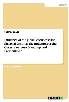 Influence of the global economic and financial crisis on the utilisation of the German seaports Hamburg and Bremerhaven