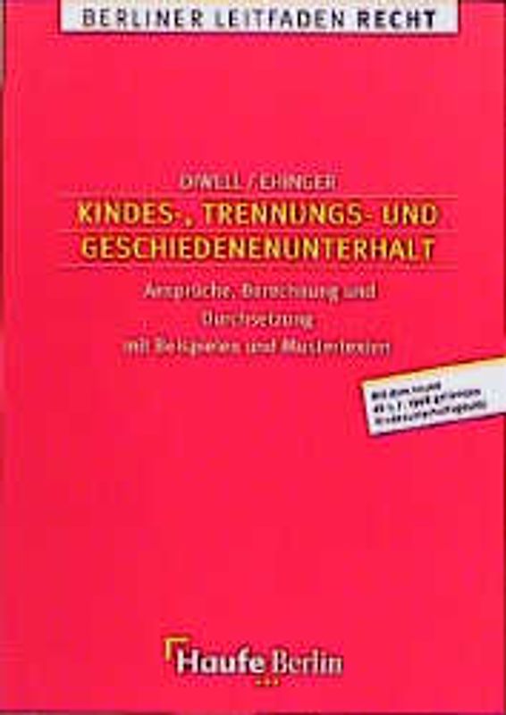 Kindes-, Trennungs- und Geschiedenenunterhalt. Ansprüche, Berechnung und Durchsetzung mit Beispielen und Mustertexten