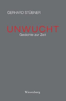 UNWUCHT - Gedichte zur Zeit