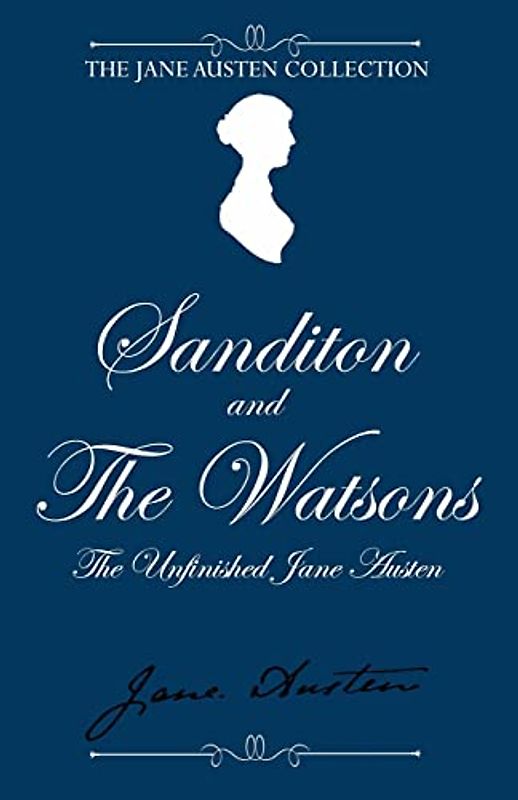 Sanditon and The Watsons: The Unfinished Jane Austen