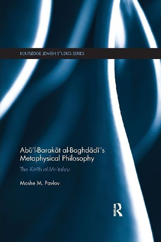 Ab¿'l-Barak¿t al-Baghd¿d¿'s Metaphysical Philosophy