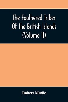 The Feathered Tribes Of The British Islands (Volume Ii)
