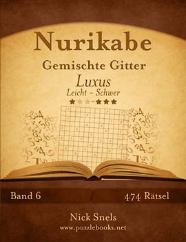 Nurikabe Gemischte Gitter Luxus - Leicht bis Schwer - Band 6 - 474 Rätsel