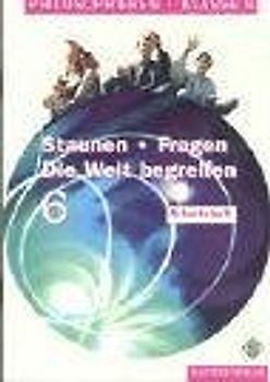 Staunen - Fragen - Die Welt begreifen. Philosophieren. Klassen 5/6.... / Staunen - Fragen - Die Welt begreifen. Philosophieren. Klassen 5/6..... Arbeitsheft. Klasse 6