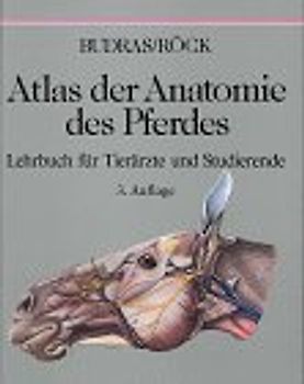 Atlas der Anatomie des Pferdes. Lehrbuch für Tierärzte und Studierende