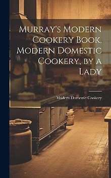 Murray's Modern Cookery Book. Modern Domestic Cookery, by a Lady