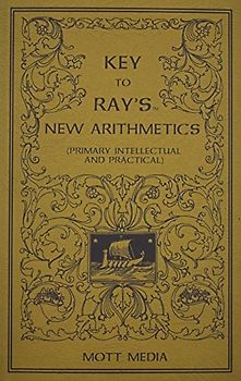 Key to Ray's New Arithmetics: Primary, Intellectual and Practical (Ray's Arithmetic)