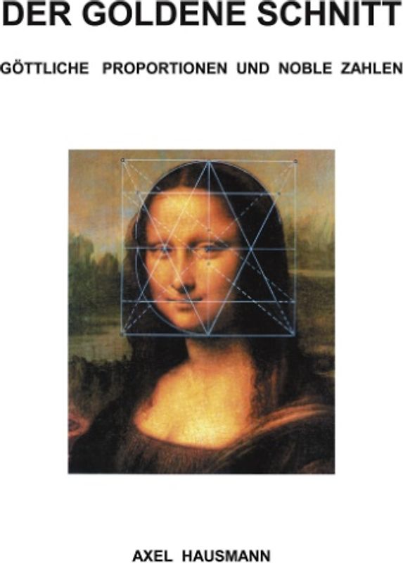 Der Goldene Schnitt: Göttliche Proportionen und noble Zahlen