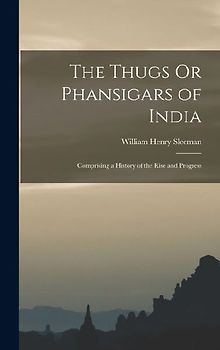 The Thugs Or Phansigars of India