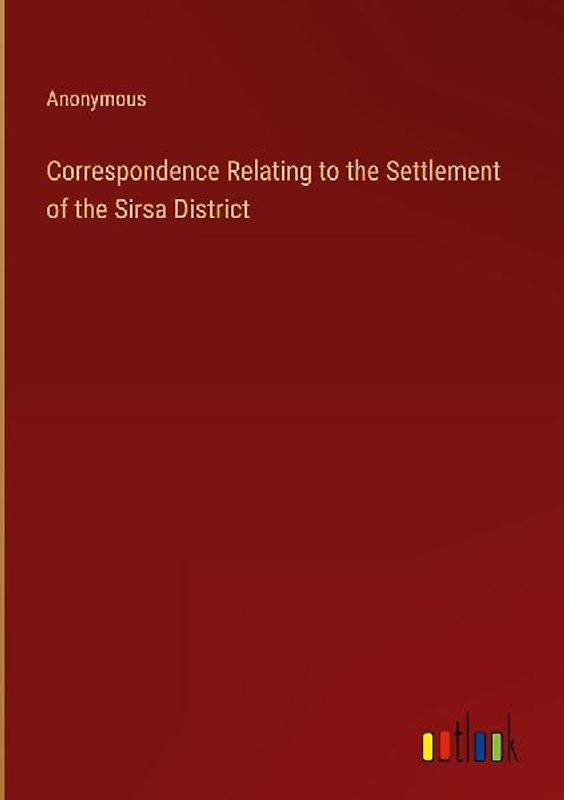 Correspondence Relating to the Settlement of the Sirsa District