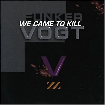 Funker Vogt - We Came to Kill