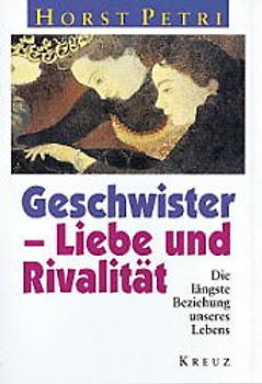 Geschwister - Liebe und Rivalität. Die längste Beziehung des Lebens