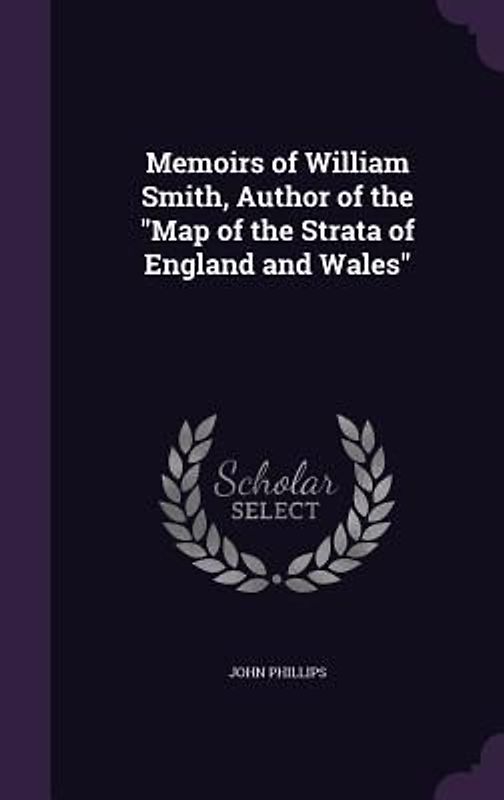 Memoirs of William Smith, Author of the Map of the Strata of England and Wales