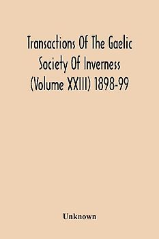 Transactions Of The Gaelic Society Of Inverness (Volume Xxiii) 1898-99