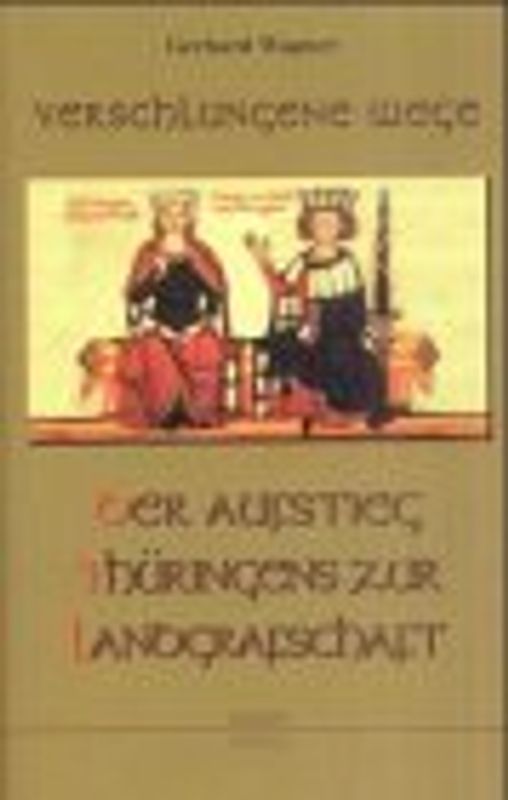 Verschlungene Wege - Der Aufstieg Thüringens zur Landgrafschaft