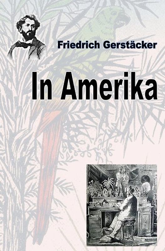 Werkausgabe Friedrich Gerstäcker Ausgabe letzter Hand / In Amerika