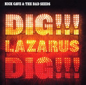 Nick Cave & The Bad Seeds - Dig,Lazarus,Dig!!!