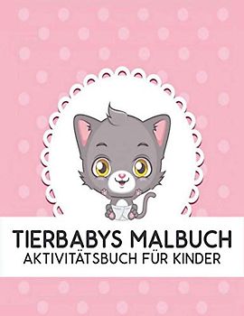 Tierbabys Malbuch Aktivitätsbuch für Kinder: Süßes Tierbaby Malbuch Spaß und einfaches Malbuch niedliche Dinosaurier, Vögel, Eulen, Elefanten, Hunde, Katzen und Bären Aktivitätsbuch