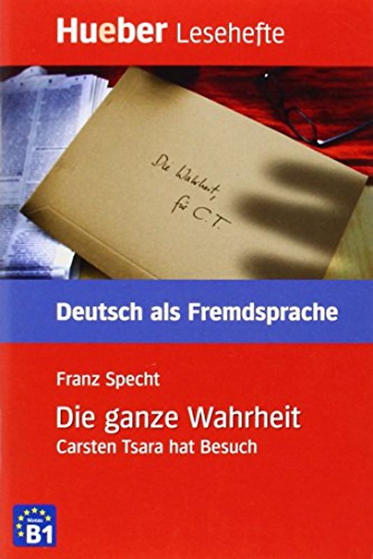 Die ganze Wahrheit. Carsten Tsara hat Besuch.Deutsch als Fremdsprache / Leseheft