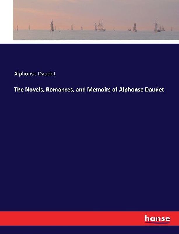 The Novels, Romances, and Memoirs of Alphonse Daudet