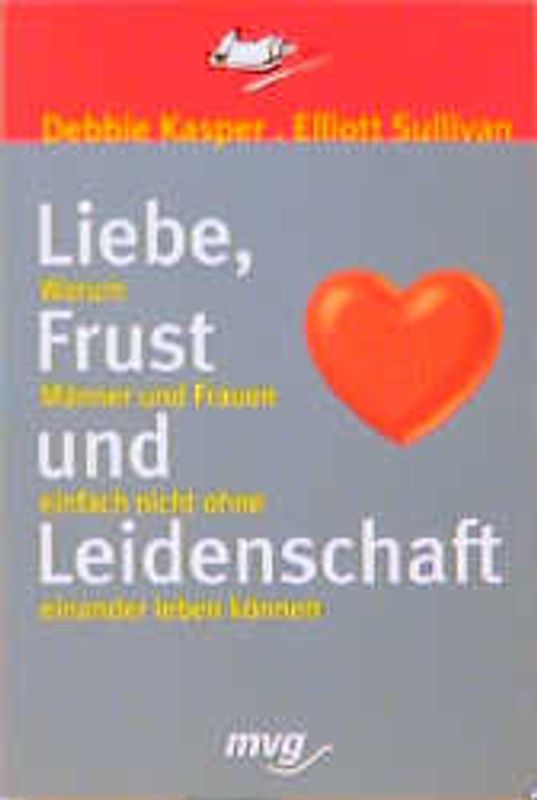 Liebe, Frust und Leidenschaft. Warum Männer und Frauen einfach nicht ohne einander leben können